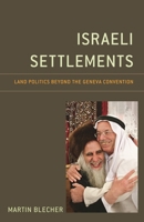 Israeli Settlements: Land Politics Beyond the Geneva Convention 0761870644 Book Cover