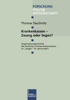 Krankenkassen Zwang Oder Segen?: Organisationsgeschichte Des Deutschen Krankenkassenwesens Im Langen 19. Jahrhundert 3810025372 Book Cover