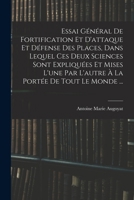 Essai G�n�ral de Fortification Et d'Attaque Et D�fense Des Places, Dans Lequel Ces Deux Sciences Sont Expliqu�es Et Mises l'Une Par l'Autre � La Port�e de Tout Le Monde ... 1019144114 Book Cover