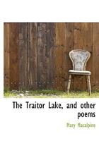 The Traitor Lake, and other poems 1358836655 Book Cover