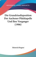 Die Grundrissdisposition Der Aachener Pfalzkapelle Und Ihre Vorganger (1906) 1162500638 Book Cover