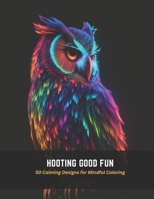 Hooting Good Fun: 50 Calming Designs for Mindful Coloring B0C5BVCRK3 Book Cover