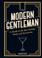 The Modern Gentleman: A Guide to the Best of Everything for the Modern Bon Vivant. 1947458809 Book Cover
