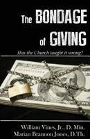 The Bondage of Giving: Has the Church taught it wrong? 1721980210 Book Cover