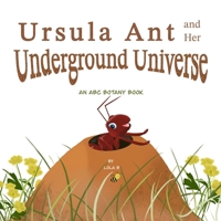 Ursula Ant and Her Underground Universe: An ABC Botany Book (ABC Botany Books) B0CVVGF5ZC Book Cover
