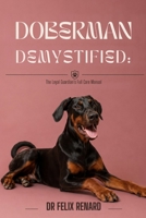 Doberman Demystified: The Loyal Guardian's Full Care Manual B0H7XZS8RS Book Cover