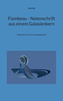 Flambeau - Notenschrift aus einem Galaxienkern: Triptychon mystische Liebesgedichte 3757830652 Book Cover