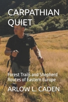 CARPATHIAN QUIET: Forest Trails and Shepherd Routes of Eastern Europe B0GDMS4PMN Book Cover