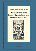 Neue Musikalische Kreuz-, Trost-, Lob- Und Dankschule (1659): Kritische Ausgabe Und Kommentar. Kritische Edition Des Notentextes 311059496X Book Cover