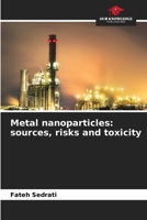 Metal nanoparticles: sources, risks and toxicity 6209921418 Book Cover