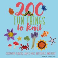 200 Fun Things to Knit: Decorative Flowers, Leaves, Bugs, Butterflies, and More! 1250111722 Book Cover