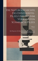 Die Naturgeschichte Des Diphtheritis-Pilzes Und Des Ihm Verwandten Scharlach-Pilzes: Ein Wegweiser Zu Einer Rationellen Prophylaxe Und Behandlung Der Diphtheritis 1020259175 Book Cover