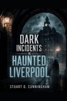 Dark Incidents in Haunted Liverpool B0GW7MWSC9 Book Cover