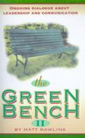 The Green Bench II: Ongoing Dialogue About Leadership and Communication 1928715044 Book Cover