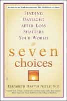 Seven Choices: Finding Daylight After Loss Shatters Your World 0446690503 Book Cover