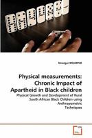 Physical measurements: Chronic Impact of Apartheid in Black children: Physical Growth and Development of Rural South African Black Children using Anthropometric Techniques 3639286502 Book Cover