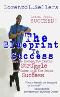 The Blueprint To Success: A Step-by-Step Guide To Obtaining The Million Dollar Lifestyle 1496135628 Book Cover