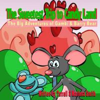 The Sweetest Trip to Candy Land: The Big Adventures of Gambi & Barry Bear 1540884287 Book Cover