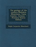 The Geology of the Western Buckskin Mountains, Yuma County, Arizona 1018551042 Book Cover