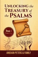 Unlocking the Treasury of the Psalms, Book 1: Psalms 1–41: A Structured Guide to Understanding, Interpreting, and Applying Each Psalm 9786948823 Book Cover