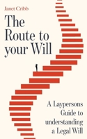 The Route to your Will: A Laypersons Guide to understanding a Legal Will 1923680102 Book Cover