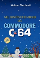 Nel fantastico mondo del Commodore 64: Storia, curiosità e memorie che ha acceso una generazione (Retro Pixel Collection) (Italian Edition) B0GG3GFVWL Book Cover