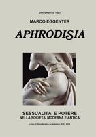 Aphrodisia: Sessualit� e potere nella societ� moderna e antica 1326436635 Book Cover