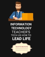 INFORMATION TECHNOLOGY TEACHER'S TECH US HOW TO LEAD LIFE: Carefully crafted journal and planner layouts that cover TEACHER'S everything from daily, weekly and monthly planning, yearly school. 1697076378 Book Cover