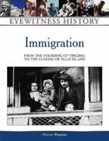 Immigration: From the Founding of Virginia to the Closing of Ellis Island (Eyewitness History Series) 0816039992 Book Cover