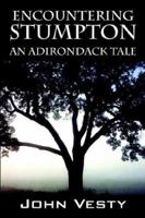 Encountering Stumpton: An Adirondack Tale 1598005154 Book Cover