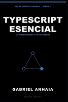TypeScript Esencial: De Desarrollador en Activo a TypeScript con Soltura, en Node, Bun, Deno y el Navegador (The TypeScript Library - Spanish) (Spanish Edition) B0GZGY7Y1P Book Cover