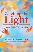 Catching the Light: Here a Little, There a Little B0GYCX2K98 Book Cover