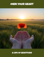 Own Your Heart: A Life Of Gratitude B0FRV9FM5M Book Cover