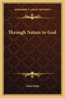 Through Nature to God 1514153505 Book Cover