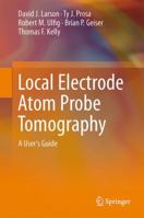 Local Electrode Atom Probe Tomography: A User's Guide 146148720X Book Cover