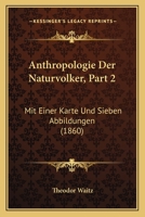 Anthropologie Der Naturvolker, Part 2: Mit Einer Karte Und Sieben Abbildungen 1160789363 Book Cover