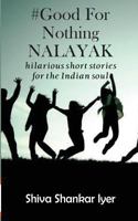 #GoodForNothingNALAYAK: hilarious short stories for the Indian soul 9387649210 Book Cover