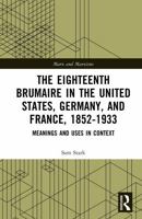 The Eighteenth Brumaire in the United States, Germany, and France, 1852-1933: Meanings and Uses in Context (Marx and Marxisms) 1032872306 Book Cover