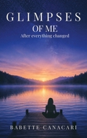 Glimpses of Me: After everything changed B0H8DKPN7F Book Cover