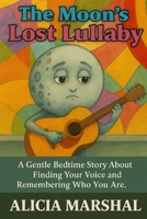 The Moon’s Lost Lullaby: A Bedtime Story for Kids Ages 4–8 About Embracing Change, Growing Up & Finding Your Voice B0FXRXD3XP Book Cover