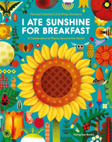 I Ate Sunshine for Breakfast: A Celebration of Plants Around the World 1912497743 Book Cover