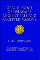 Grand Lodge of Delaware Ancient Free and Accepted Masons: Bicentennial 2006 1425926002 Book Cover