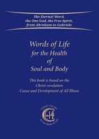 Words of Life for the Health of Soul and Body ... based on the Christ-revelation: Cause and Development of All Illness 3964463116 Book Cover