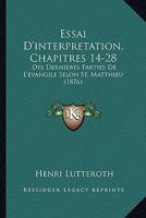 Essai D'interpretation, Chapitres 14-28: Des Dernieres Parties De L'evangile Selon St. Matthieu (1876) 1166799476 Book Cover