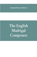 The English Madrigal Composers 1016851928 Book Cover