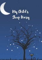 My Child's Sleep Diary: For Parents With Kids Who Have Nightmares And Night Terrors: Record Track Child Sleeping Patterns Daily [Age 2 And Above] (Kids Sleep Diary) 1697920292 Book Cover