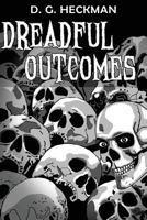 Dreadful Outcomes: The Wickesborough Chronicles 0692938044 Book Cover