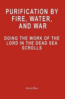 Purification by Fire, Water, and War: Doing the Work of the Lord in the Dead Sea Scrolls 1439235864 Book Cover