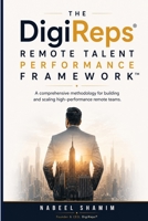 The DigiReps® Remote Talent Performance Framework™: A Comprehensive Methodology for Building and Scaling High-Performance Remote Teams B0H68R3QB3 Book Cover