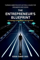 The Entrepreneur's Blueprint: Actionable Strategies for Success: Turning Ambition Into Action: A Guide for Dreamers and Doers B0DRJ6MZFV Book Cover